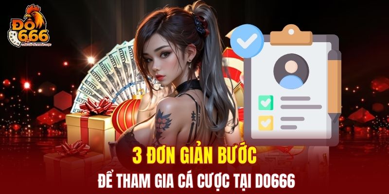 3 đơn giản bước để tham gia cá cược tại DO666