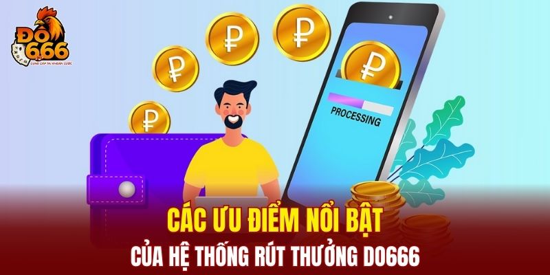 Các ưu điểm nổi bật của hệ thống rút thưởng DO666