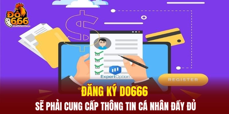 Đăng ký DO666 sẽ phải cung cấp thông tin cá nhân đầy đủ