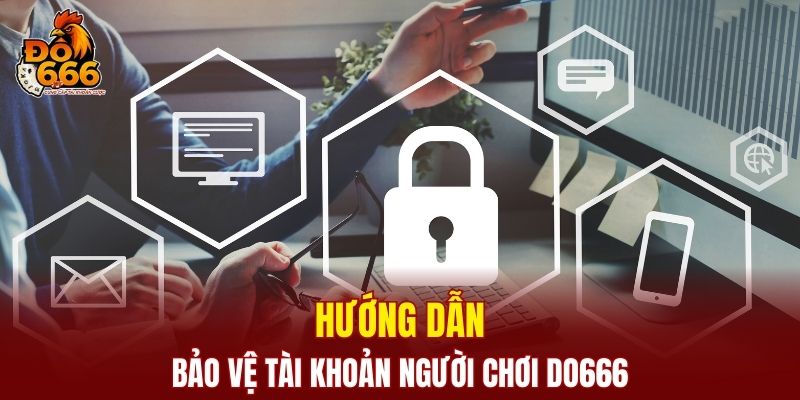 Hướng dẫn bảo vệ tài khoản người chơi DO666