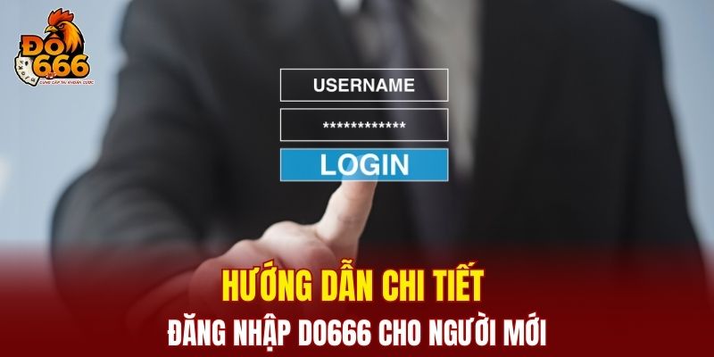Hướng dẫn chi tiết đăng nhập DO666 cho người mới