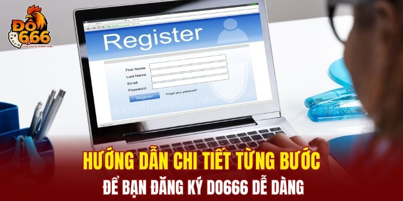 Hướng dẫn chi tiết từng bước để bạn đăng ký DO666 dễ dàng