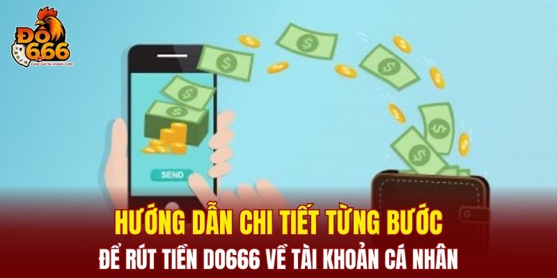 Hướng dẫn chi tiết từng bước để rút tiền DO666 về tài khoản cá nhân