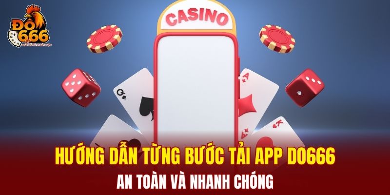 Hướng dẫn từng bước tải app DO666 an toàn và nhanh chóng