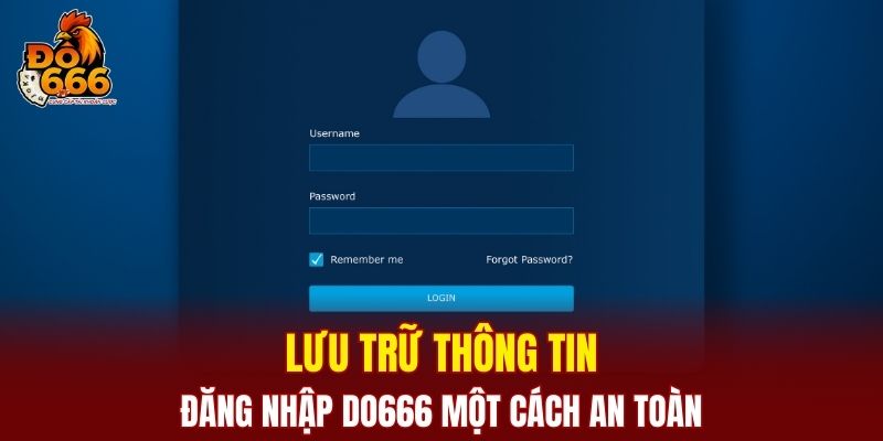 Lưu trữ thông tin đăng nhập DO666 một cách an toàn