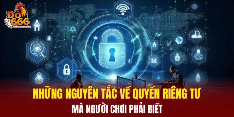 Những nguyên tắc về quyền riêng tư mà người chơi phải biết