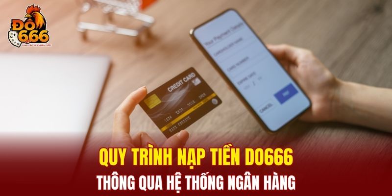 Quy trình nạp tiền DO666 thông qua hệ thống ngân hàng