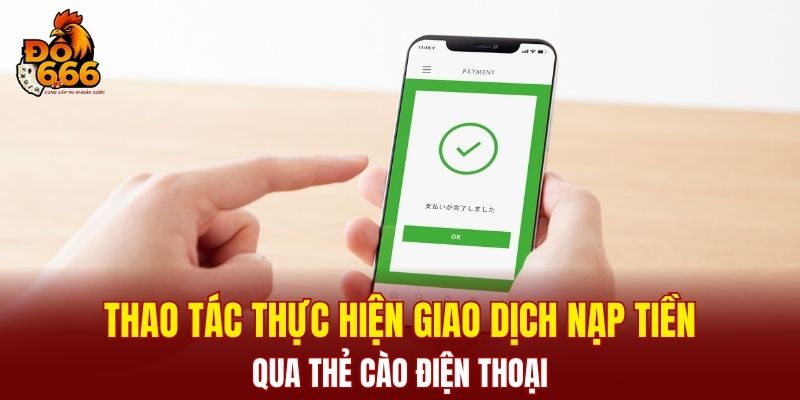 Thao tác thực hiện giao dịch nạp tiền qua thẻ cào điện thoại