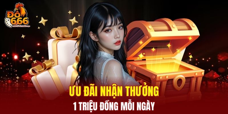 Ưu đãi thưởng đến 1 triệu đồng mỗi ngày