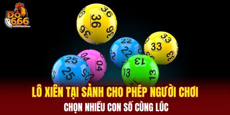 Lô xiên tại sảnh cho phép người chơi chọn nhiều con số cùng lúc
