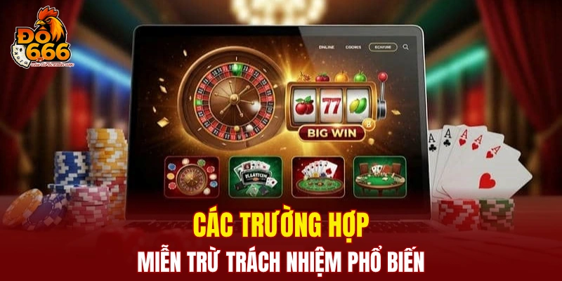 Các trường hợp miễn trừ trách nhiệm phổ biến