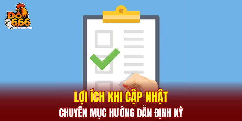Lợi ích khi cập nhật chuyên mục hướng dẫn định kỳ