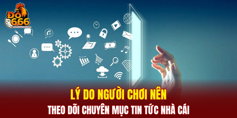 Lý do người chơi nên theo dõi chuyên mục tin tức nhà cái?