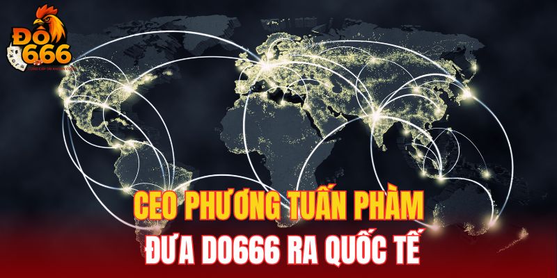 Ceo Phương Tuấn Phàm đưa DO666 ra quốc tế